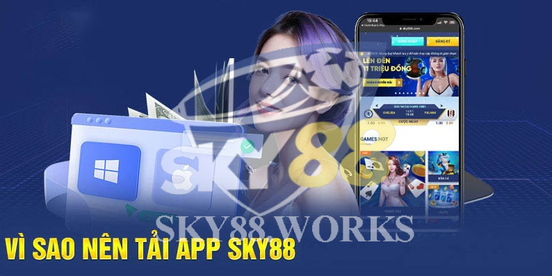 vì sao nên tải app sky88