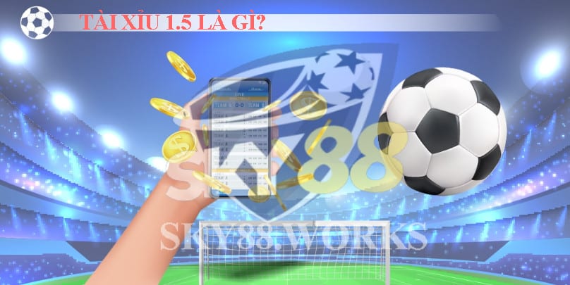 tài xỉu 1.5 là gì