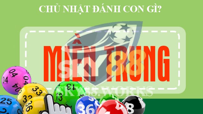 chủ nhật đánh con gì xổ số miền trung