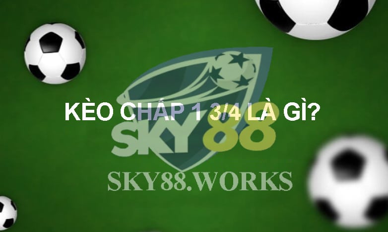 kèo chấp 1 3/4 là gì