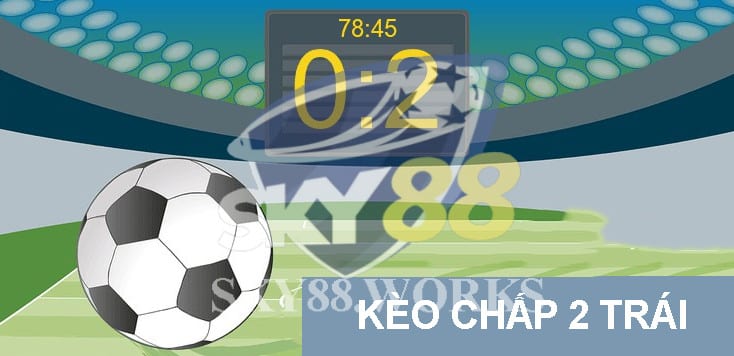 kèo chấp 2 trái