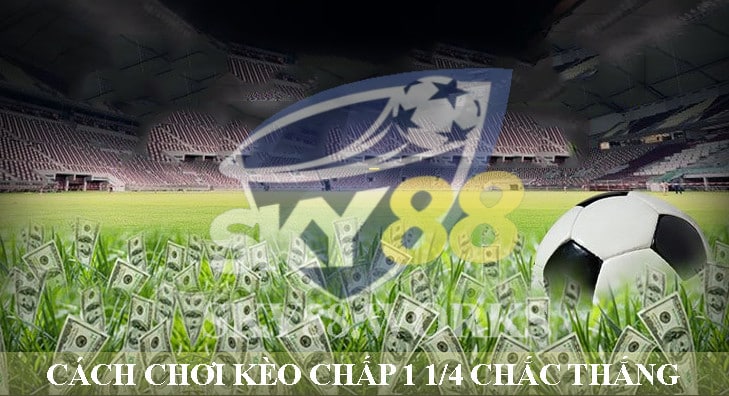 kinh nghiệm chơi kèo chấp 1 1/4