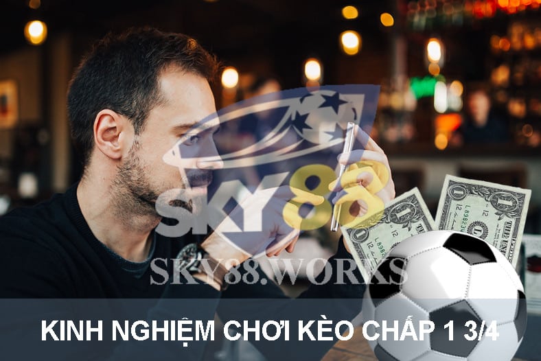 kinh nghiệm chơi kèo chấp 1 3/4